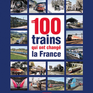 100 trains qui ont changÃ© la France
