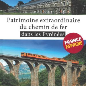 Patrimoine extraordinaire du chemin de fer dans les Pyrénées