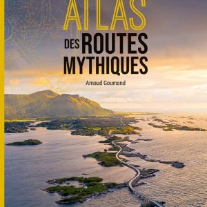 Atlas des routes mythiques